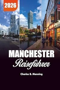 MANCHESTER REISEFÜHRER 2026: Wo man essen kann, was man tun kann und praktische Reisetipps