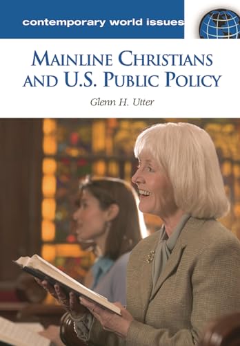 Mainline Christians and U.S. Public Policy: A Reference Handbook (Contemporary World Issues)