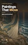 Paintings That Move: Make One in an Hour: Six Prompts, Three Clips, Thirty Credits
