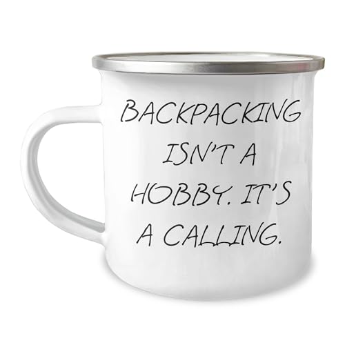 Backpacking Isn't A Hobby. It's A Calling., Funny Camping Mug for Backpackers - Gifts for Men, Women, Friends, Coworkers, Family, Graduation