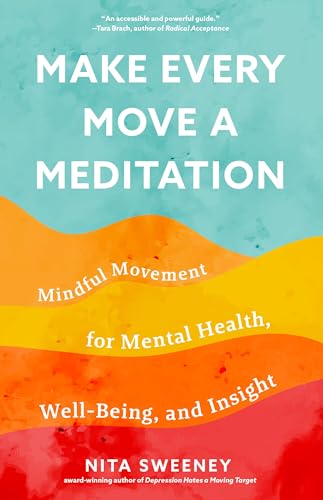 Make Every Move a Meditation: Mindful Movement for Mental Health,