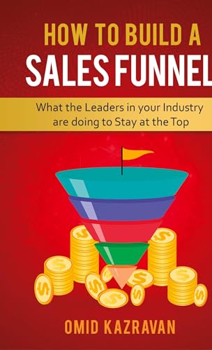 How to Build a Sales Funnel: What the Leaders in Your Industry Are Doing To Stay At the Top