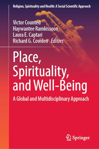 Place, Spirituality, and Well-Being: A Global and Multidisciplinary Approach (Religion, Spirituality and Health: A Social Scientific Approach, 7)