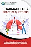 Pharmacology Practice Questions: 25+ Board-Style Questions and Rationales for the Respiratory Therapy Examination