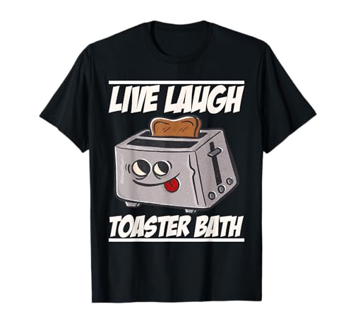 Live Laugh Toaster Bath Dark Humor Mood Maglietta
