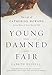 Young and Damned and Fair: The Life of Catherine Howard, Fifth Wife of King Henry VIII