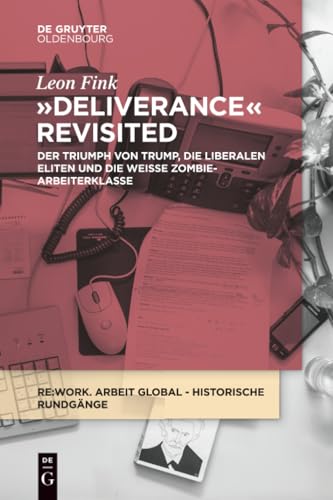 Deliverance Revisited: Der Triumph von Trump, die liberalen Eliten und die weiße Zombie-Arbeiterklasse (Re:work Lectures, 2) (German Edition)