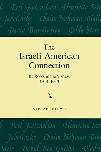 The Israeli-American Connection: Its Roots in the Yishuv, 1914-1945 (American Holy Land)