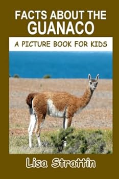 Facts About The Guanaco - Book #74 of the A Picture Book for Kids