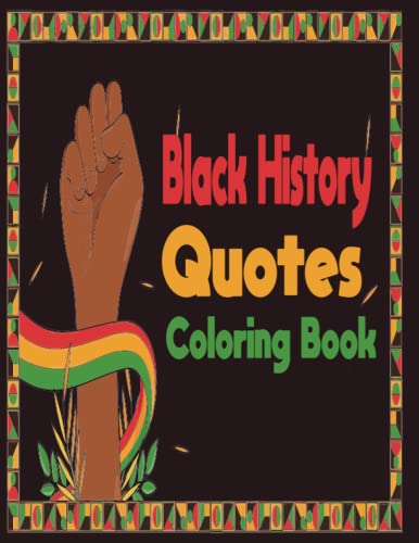 Black History Quotes Coloring Book: Inspirational, Empowering and Motivational African American Black Quotes &Affirmations Black History Month … For Kids, Teens and Adults Pride Gift Idea.