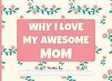 why i love my awesome mom: fill in the blank book with prompts for kids to complete with their own words, phrases and offer it to mom - original gift ... and birthdays - great gift from kids to mom