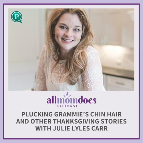 Plucking Grammie&rsquo;s Chin Hair & Other Thanksgiving Stories with Julie Lyles Carr