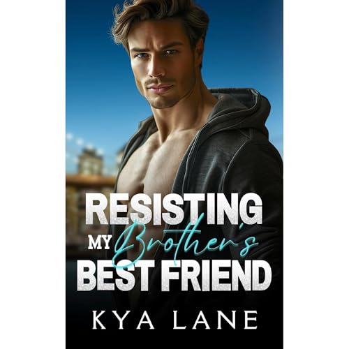 Resisting My Brother's Best Friend by Kya Lane episode artwork