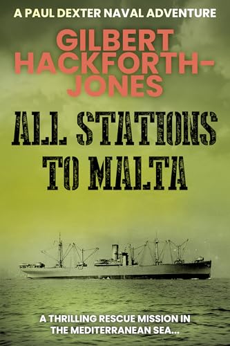 All Stations To Malta: A thrilling rescue mission in the Mediterranean Sea (Paul Dexter Naval Adventures Book 2)