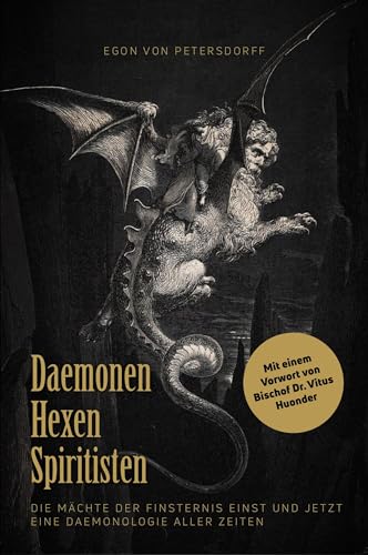 Daemonen, Hexen, Spiritisten: Die Mächte der Finsternis einst und jetzt. Eine Daemonologie aller Zeiten