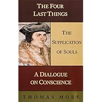The Four Last Things/The Supplication of Souls/A Dialogue on Conscience