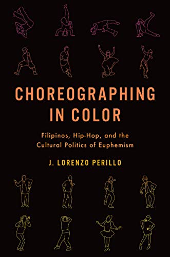 Choreographing in Color: Filipinos, Hip-Hop, and the Cultural Politics of Euphemism (English Edition)