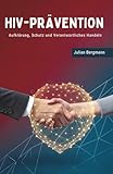 HIV-Prävention: Aufklärung, Schutz und Verantwortliches Handeln
