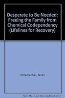 Desperate to Be Needed: Freeing the Family from Chemical Codependency (Lifelines for Recovery) 0310518415 Book Cover