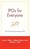 IPOs for Everyone: The 12 Secrets of Investing in IPOs