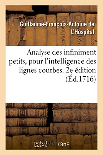 Analyse Des Infiniment Petits, Pour l'Intelligence Des Lignes Courbes. 2e Édition (French Edition)