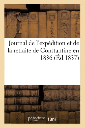 Journal de l'Expédition Et de la Retraite de Constantine En 1836 (Histoire) (French Edition)