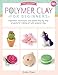 Art Makers: Polymer Clay for Beginners:Inspiration, techniques, and simple step-by-step projects for making art with polymer clay
