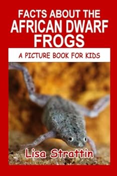 Facts About The African Dwarf Frogs (A Picture Book For Kids) - Book #51 of the A Picture Book for Kids