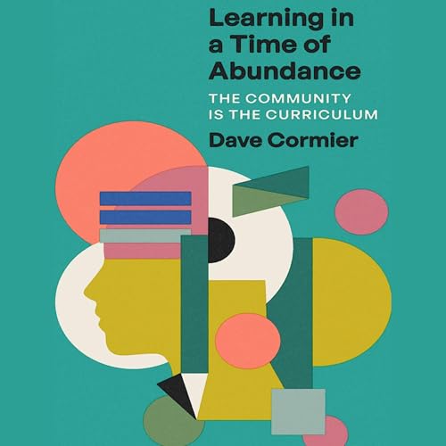 Listen to Learning in a Time of Abundance by Dave Cormier episode artwork