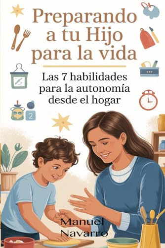 PREPARANDO A TU HIJO PARA LA VIDA: LAS 7 HABILIDADES PARA LA AUTONOMIA DESDE EL HOGAR