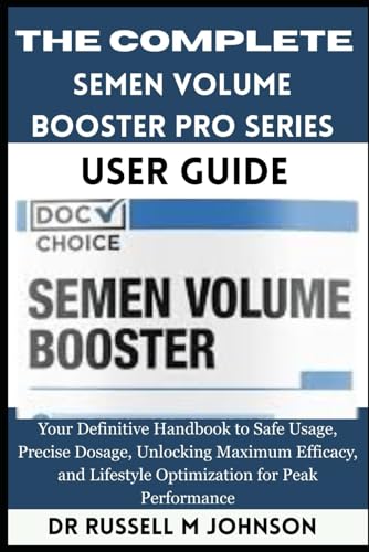 livre Semen Volume Booster PRO Series: Your Definitive Handbook to Safe Usage, Precise Dosage, Unlocking Maximum Efficacy, and Lifestyle Optimization for Peak Performance
