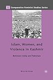 Islam, Women, and Violence in Kashmir: Between India and Pakistan (Comparative Feminist Studies)