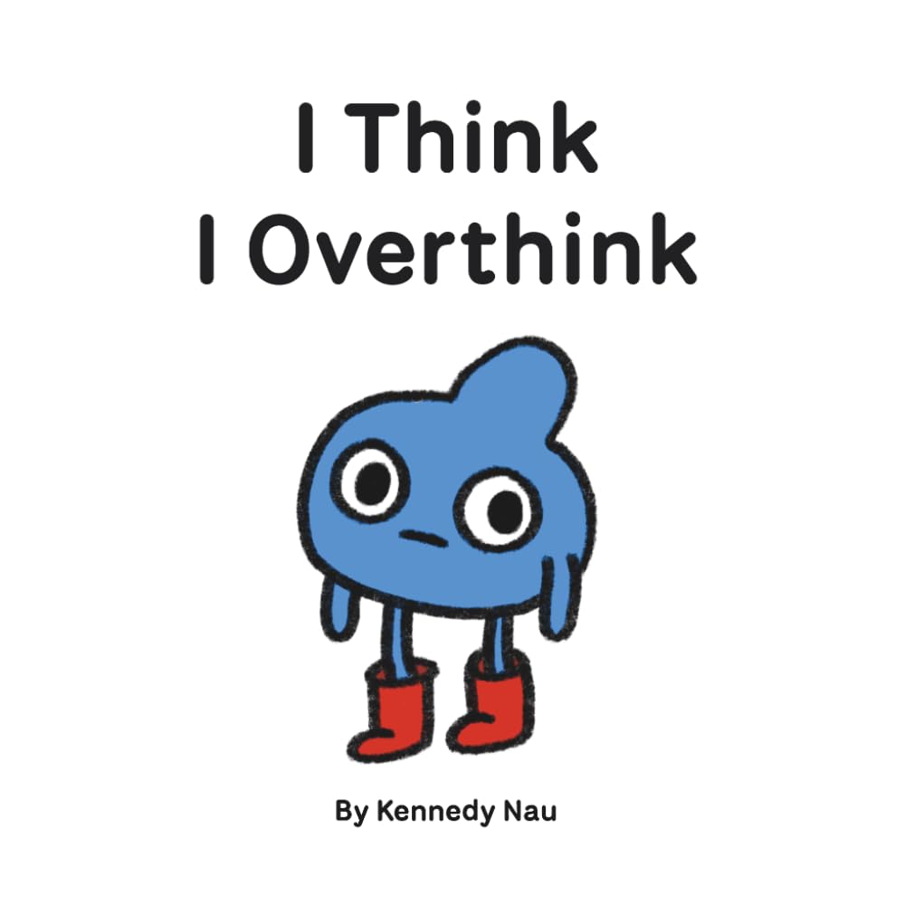 I Think I Overthink: An Illustrated Book for Overthinkers and Perfectionists