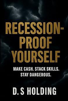 Paperback Recession-Proof Yourself: Hustle, Stack, and Survive When the System Cracks: How to Print Money When the World Breaks Book
