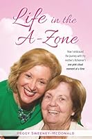 Life in the A-Zone: How I Embraced the Journey with My Mother’s Alzheimer’s One Pink Cloud Moment at a Time B0G3GN2L6Q Book Cover