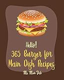 Hello! 365 Burger for Main Dish Recipes: Best Burger for Main Dish Cookbook Ever For Beginners [Book 1]