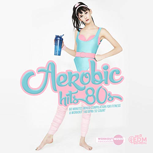 Aerobic Hits 80s: 60 Minutes Mixed Compilation for Fitness 