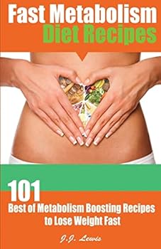 Paperback Fast Metabolism Diet Recipes: 101 Best of Metabolism Boosting Recipes to Lose Weight Fast Book