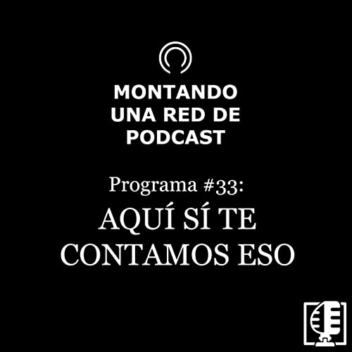 Aqu&iacute; si te contamos eso | Montando una Red de Podcast #33