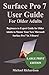 Surface Pro 7 User Guide For Older Adults: Beginners to Expert Guide for Older Adults to Master Your New Microsoft Surface Pro 7 in 3 Hours!