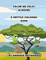 Color Me Cold-Blooded: A Reptile Coloring Book B0CH2QRJNB Book Cover