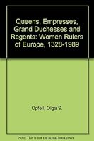Queens, Empresses, Grand Duchesses, and Regents: Women Rulers of Europe, A.D. 1328-1989 0899503853 Book Cover