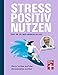 Cover zum Buch Stress positiv nutzen: Positives Mind...