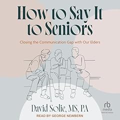 How to Say It to Seniors Audiobook By David Solie MS PA cover art