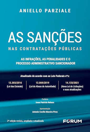 As sanções nas contratações públicas. as infrações, as penalidades e o processo administrativo sancionador: atualizado de acordo com as leis federais nº 13.303/2016 (lei das estatais), nº 13.869/19 (lei de abuso de autoridade) e nº 14.133/2021 (nova lei de licitações) e suas atualizações