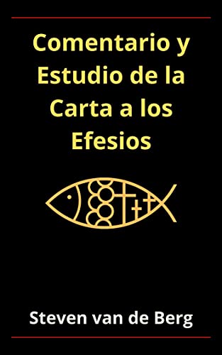 Comentario y Estudio de la Carta a los Efesios: "Por gracia sois salvados por la fe". (Spanish Edition)
