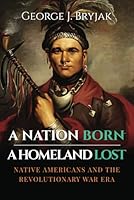 A Nation Born – A Homeland Lost: Native Americans and the Revolutionary War Era B0D5C7D3K3 Book Cover
