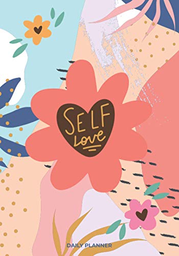 Self Love: A Daily Planner Book ( Daily, Weekly Planner with Meal Planner, monthly Health and Reading Tracker)