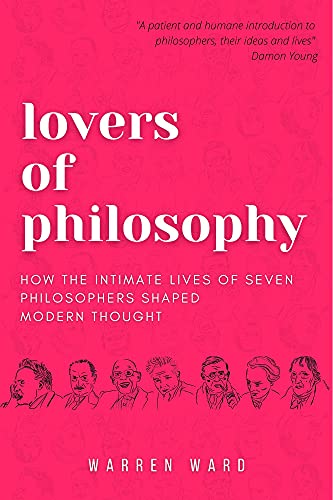 Cover of Lovers of Philosophy: How the Intimate Lives of Seven Philosophers Shaped Modern Thought