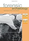 Forensic Archaeology Advances in Theory and Practice
